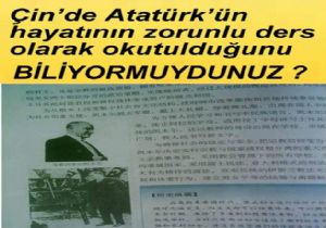 ATATÜRK ÜN HAYATI   ÇİN’DE ZORUNLU DERS!
